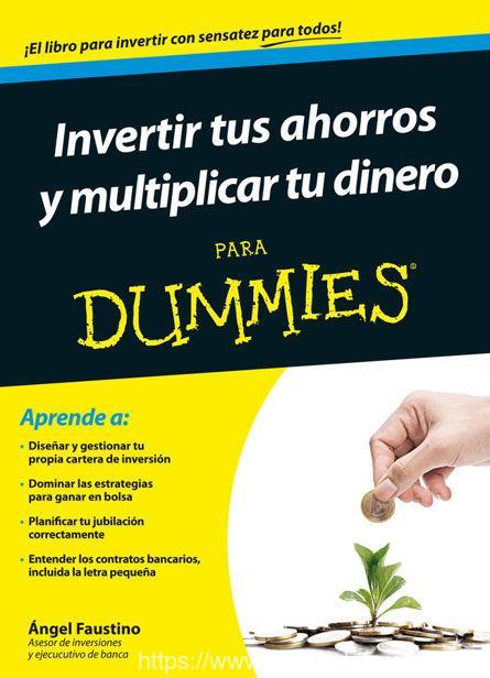 Invertir tus ahorros y multiplicar tu dinero para dummies