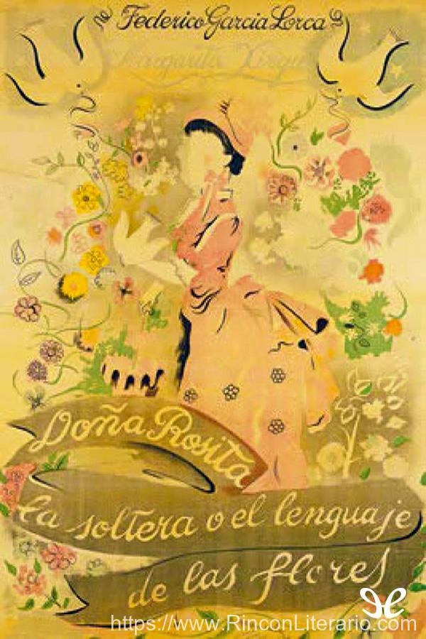 Doña Rosita la soltera, o, El lenguaje de las flores: poema granadino del novecientos, dividido en varios jardines, con escenas de canto y baile ; seg