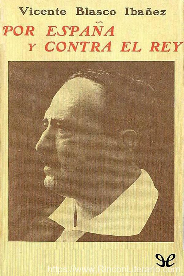 Colección Blasco Ibañez: Por España y Contra el Rey
