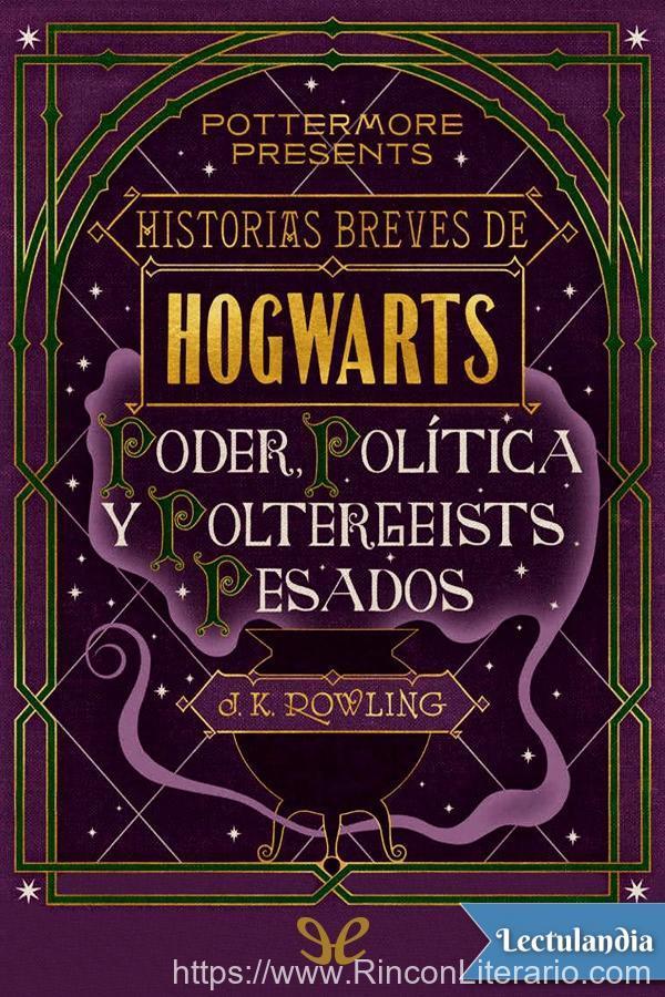 Historias breves de Hogwarts: Poder, Política y Poltergeists Pesados